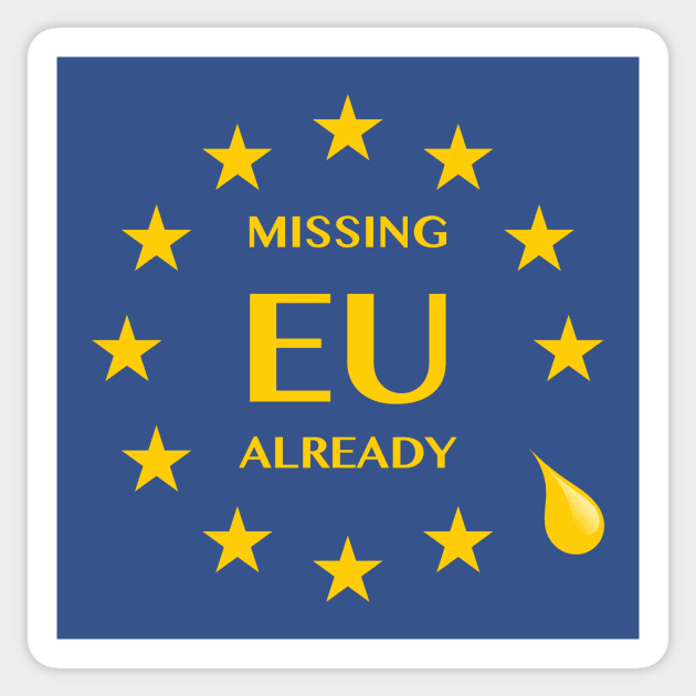 Brexit Missing EU Already Sticker by bullshirter